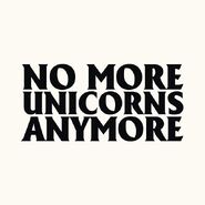 "No More Unicorns Anymore"