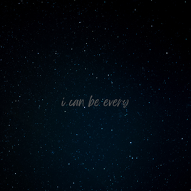 I can be everything