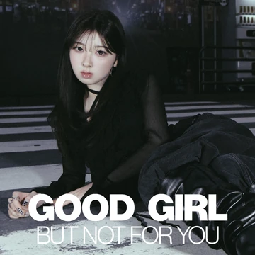 Good Girl But Not For You | Kpop Wiki | Fandom