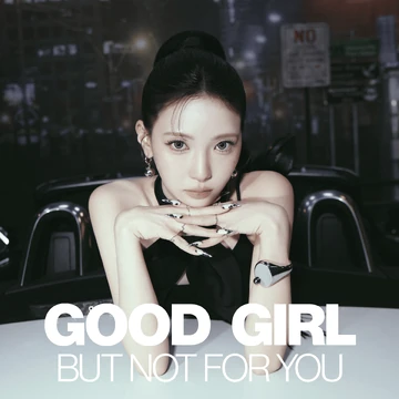 Good Girl But Not For You | Kpop Wiki | Fandom