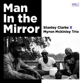 Stanley Clarke & Myron Mckinley Trio Man In The Mirroe cover art