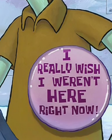 I Really Wish I Weren T Here Right Now Badge Krusty Krab Training Video Lore Wiki Fandom