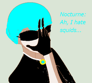 Nocturne saying that he hates squids... Even though he's a Enderdragon Squid hybrid.