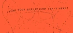 "(yeah your girlfriend isn't here)" from "Zombieboy"