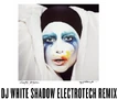 DJ White Shadow Electrotech Remix