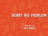 Berry Big Problem