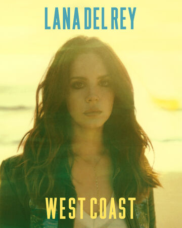 West Coast Song Lana Del Rey Wiki Fandom West Coast Song Lana Del Rey Wiki Fandom