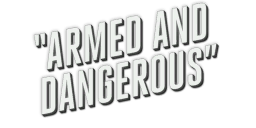 armed and dangerous armed and dangerous