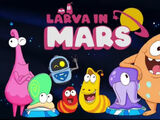 Larva in Mars