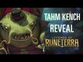 Tahm Kench Reveal - New Champion - Legends of Runeterra