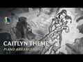 Caitlyn, The Sheriff of Piltover - Piano Arrangement - Riot Games Music