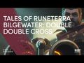 Tales of Runeterra- Bilgewater- Double Double Cross Breakdown