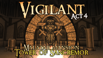 Vigilant Act 4 Malatar Mansion & Tower of Sancremor