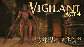 Vigilant Act 4 Imperial City Prison & Warden Uighool