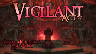 Vigilant Act 4 Curia Morimath & Malada