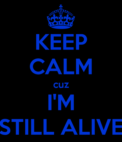 Keep-calm-cuz-i-m-still-alive