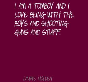 I-am-a-tomboy-and-I-love-being-with-the-boys-and-shooting-guns-and-stuff..jpg
