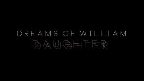 Daughter - Dreams Of William (Alternative Version)