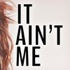 It Ain't Me (song)