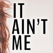 It Ain't Me (Single)