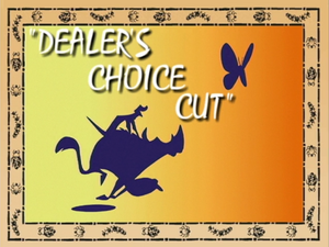 Dealer's Choice Cut.png