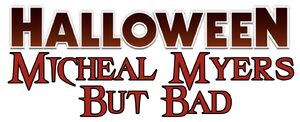 Halloween- Micheal Myers But Bad Logo