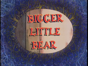 Bigger Little Bear