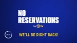 We"ll Be Right Back (No Reservations)