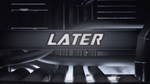 "Later" closing ID used from March 18th to April 15th 2017