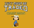 Lucy Must Be Traded Charlie Brown
