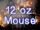 12 oz. Mouse