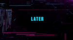 "Later" closing ID used from December 14th, 2019 to March 14th, 2021