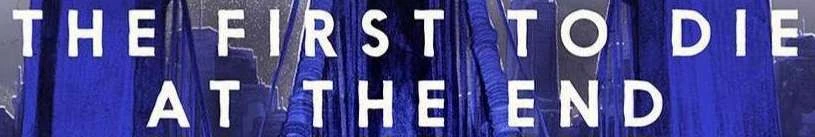 The First To Die At The End | Logopedia | Fandom