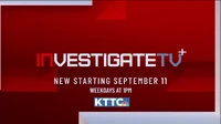 KTTC InvestigateTV promo 2.png (436 KB) InvestigateTV+ Promo with Timeslot