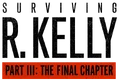 Surviving R. Kelly: The Final Chapter