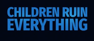 Children Ruin Everything