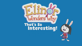 Elinor Wonders Why - That's So Interesting!