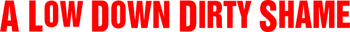 A Low Down Dirty Shame movie logo
