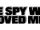 The Spy Who Loved Me