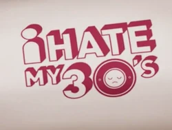 I Hate My 30's