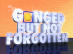 Gonged But Not Forgotten (20-7-98 - TBA)