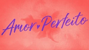 Amor Perfeito - Globo