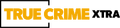 True Crime Xtra