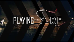 Playing with Fire