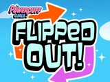 The Powerpuff Girls: Flipped Out!
