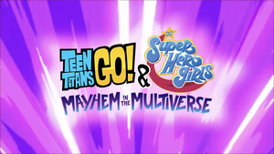 Teen Titans Go! & DC Super Hero Girls: Mayhem in the Multiverse - Wikipedia