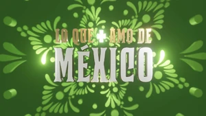 "Lo Que Más Amo de México"