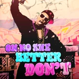 "Oh No She Better Don't!"