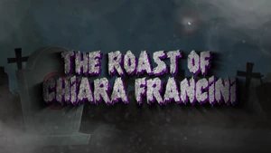 "The Roast of Chiara Francini" Title Card