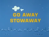 Go Away Stowaway
